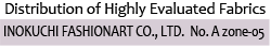 Distribution of Highly Evaluated Fabrics INOKUCHI FASHIONART CO., LTD. No. A zone-05