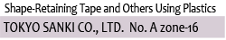 Shape-Retaining Tape and Others Using Plastics TOKYO SANKI CO., LTD. No. A zone-16